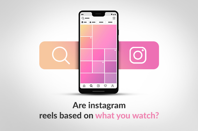 Are instagram reels based on what you watch?