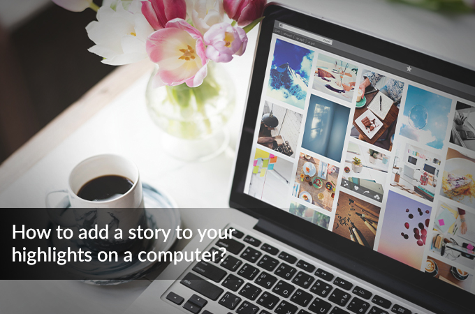 How to add a story to your highlights on computer?